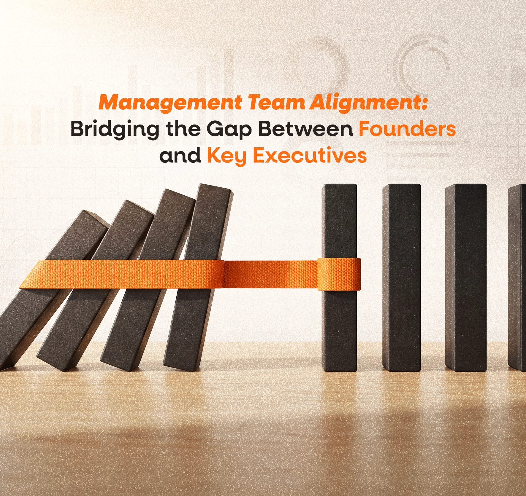 Management Team Alignment: Bridging the Gap Between Founders and Key Executives